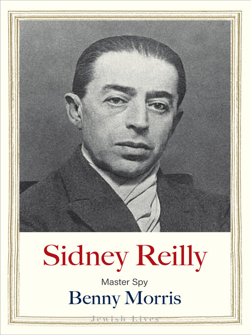 Title details for Sidney Reilly by Benny Morris - Available